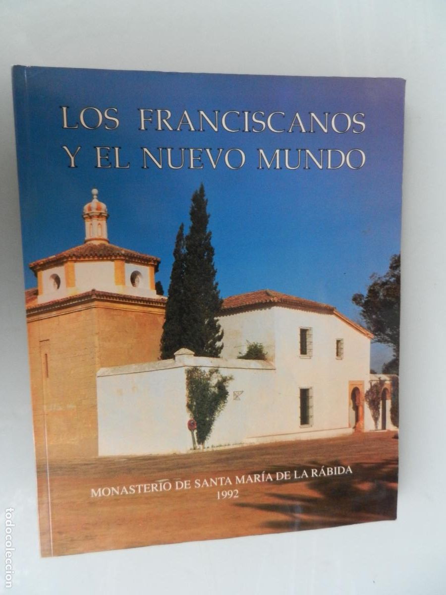 Libros de segunda mano: LOS FRANCISCANOS Y EL NUEVO MUNDO - MONASTERIO DE SANTA MAR&Iacute;A DE LA R&Aacute;BIDA -GUADALQUIVIR ED. 1992.