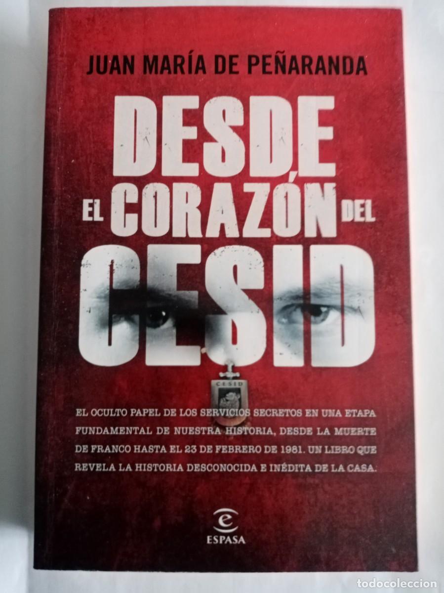 Libros de segunda mano: DESDE EL CORAZ&Oacute;N DEL CESID . Juan Mar&iacute;a de Pe&ntilde;aranda ( ESPASA )