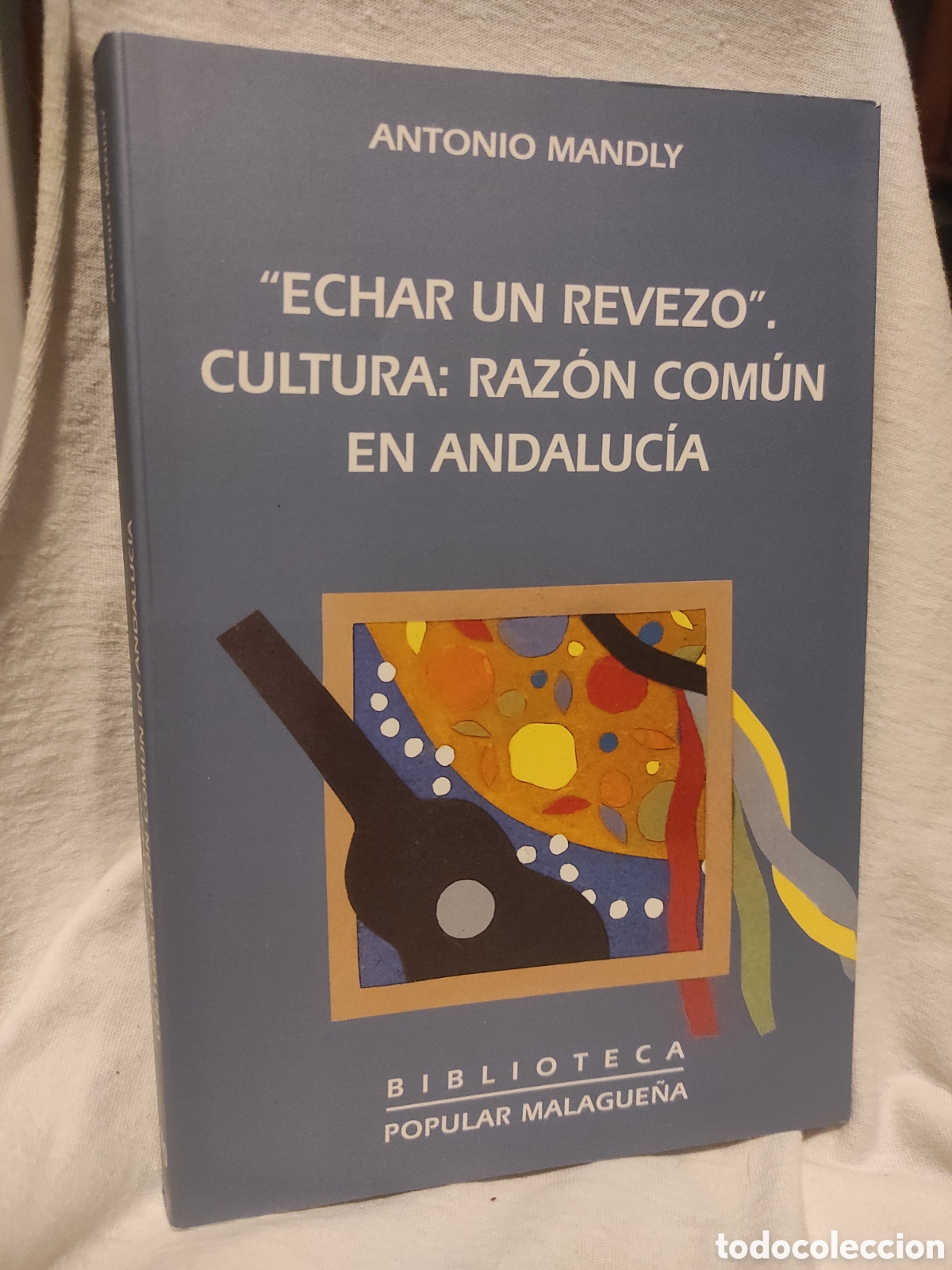 Libros de segunda mano: Echar un revezo. Cultura: raz&oacute;n com&uacute;n en Andaluc&iacute;a / Antonio Mandly