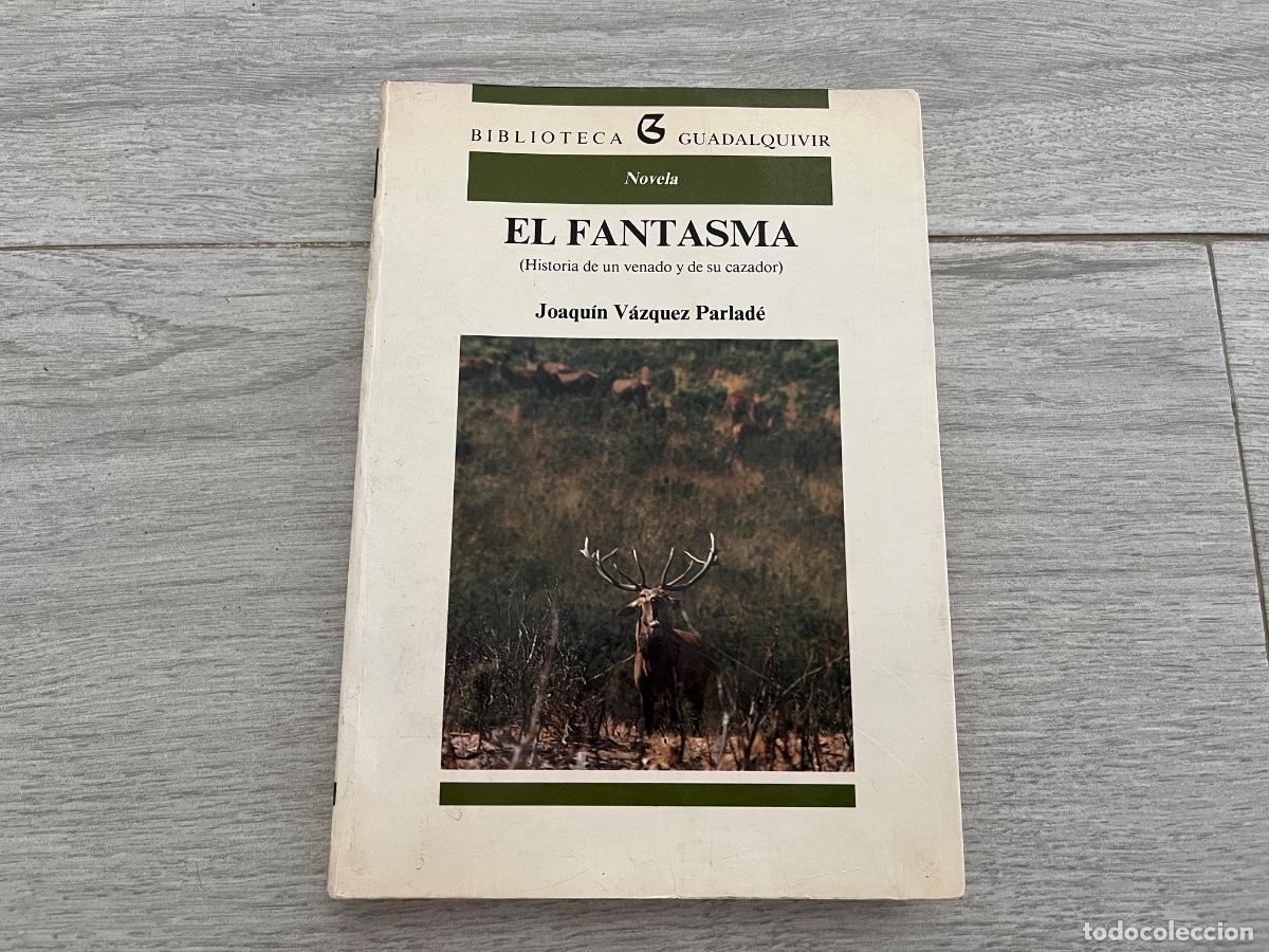 Libros de segunda mano: El fantasma : historia de un venado y de su cazador ( Joaqu&iacute;n V&aacute;zquez Parlade ) - FIRMADO