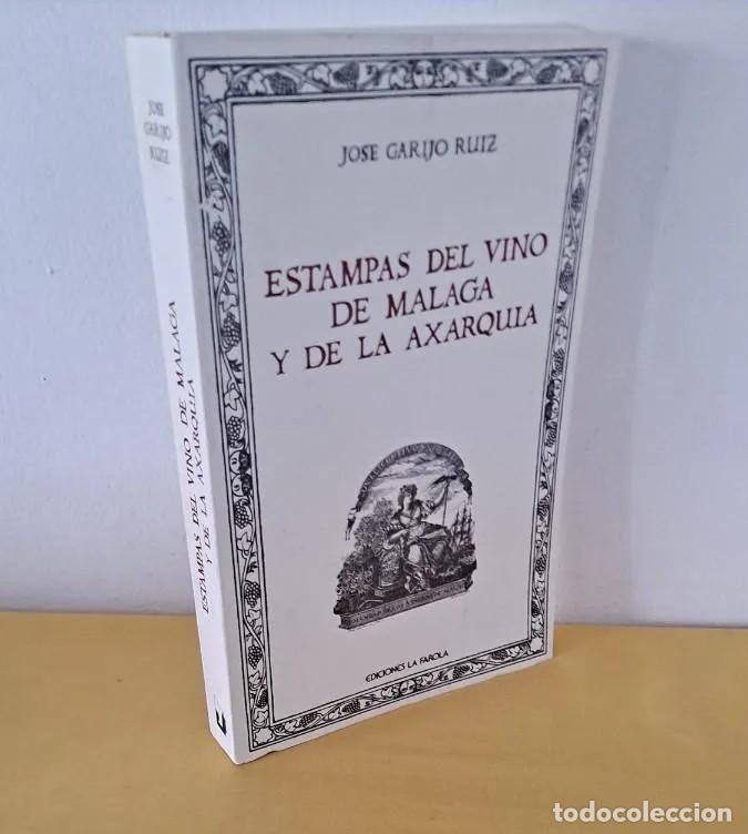 Libros de segunda mano: JOSE GARIJO RUIZ - ESTAMPAS DEL VINO DE MALAGA Y DE LA AXARQUIA - EDICIONES FAROLA 1985