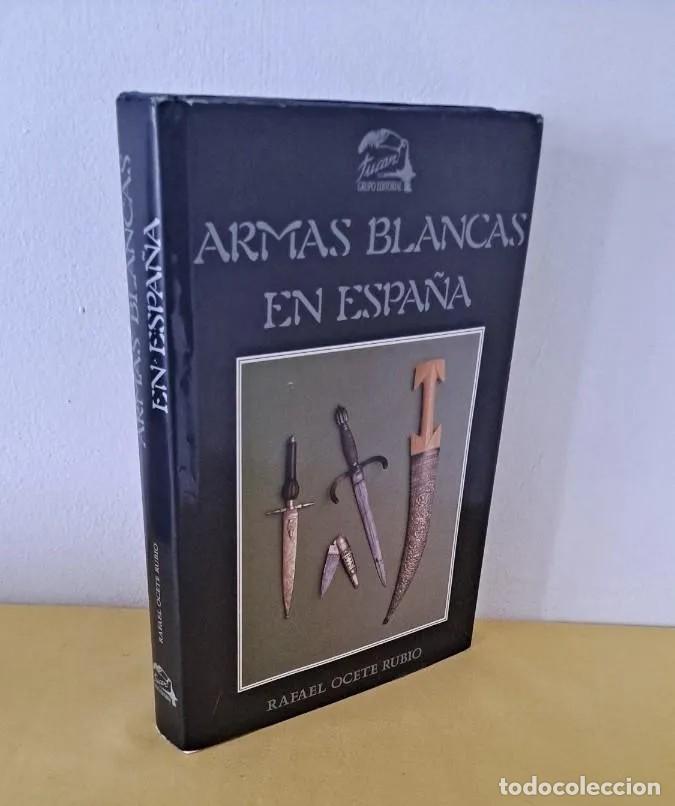 Second hand books: RAFAEL OCETE RUBIO - ARMAS BLANCAS EN ESPA&Ntilde;A - TUCAN 1988