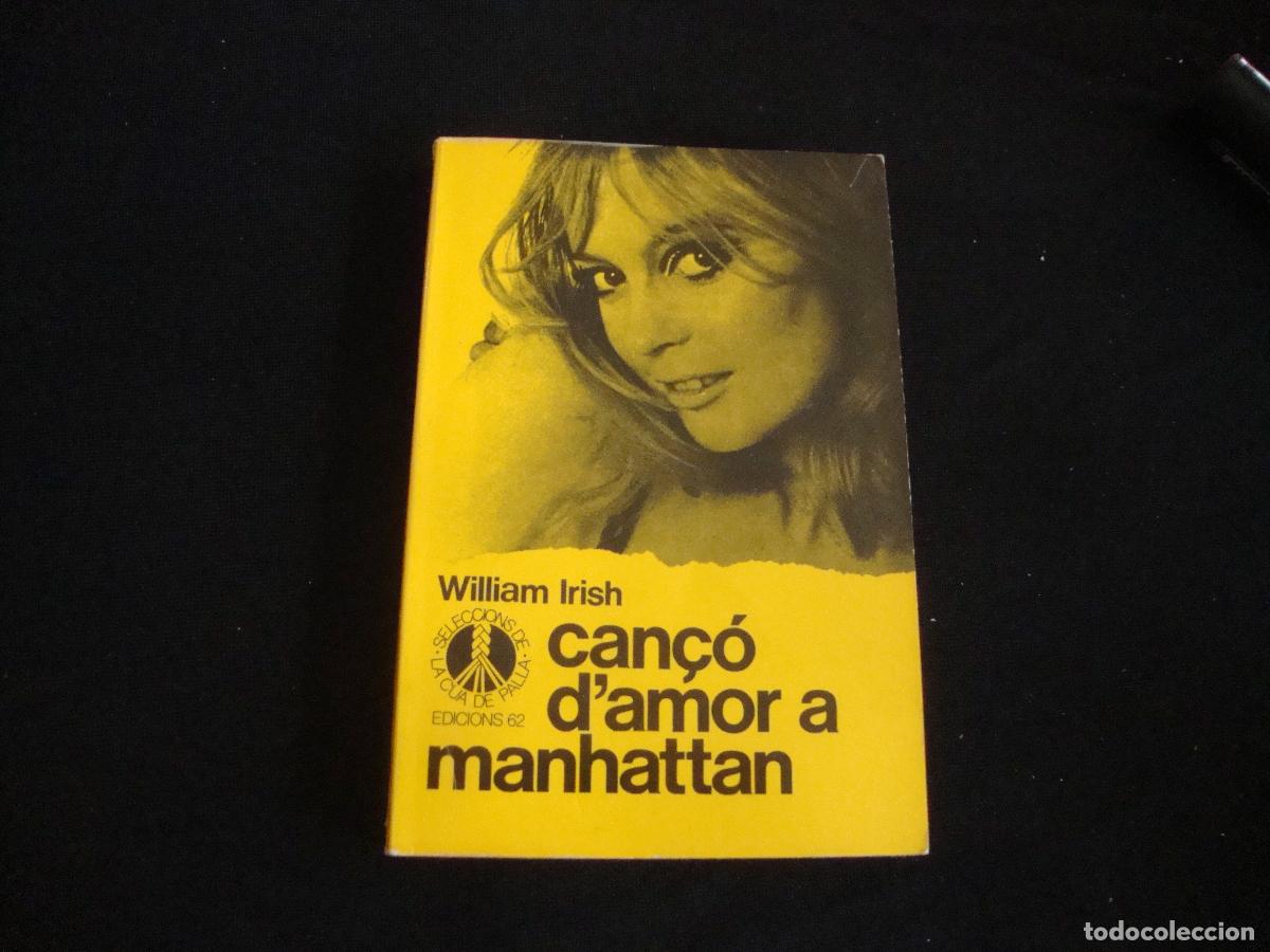Libros de segunda mano: EDICIONES 62 SELECCIONS DE LA CUA DE PALLA CATALAN CAN&Ccedil;O D'AMOR A MANHATTAN WILLIAM IRISH