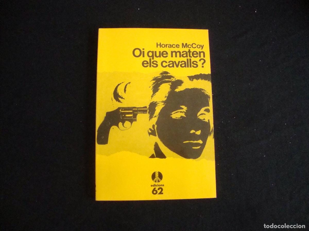 Libros de segunda mano: EDICIONES 62 SELECCIONS DE LA CUA DE PALLA CATALAN OI QUE MATEN ELS CAVALLS ? HORACE McCOY