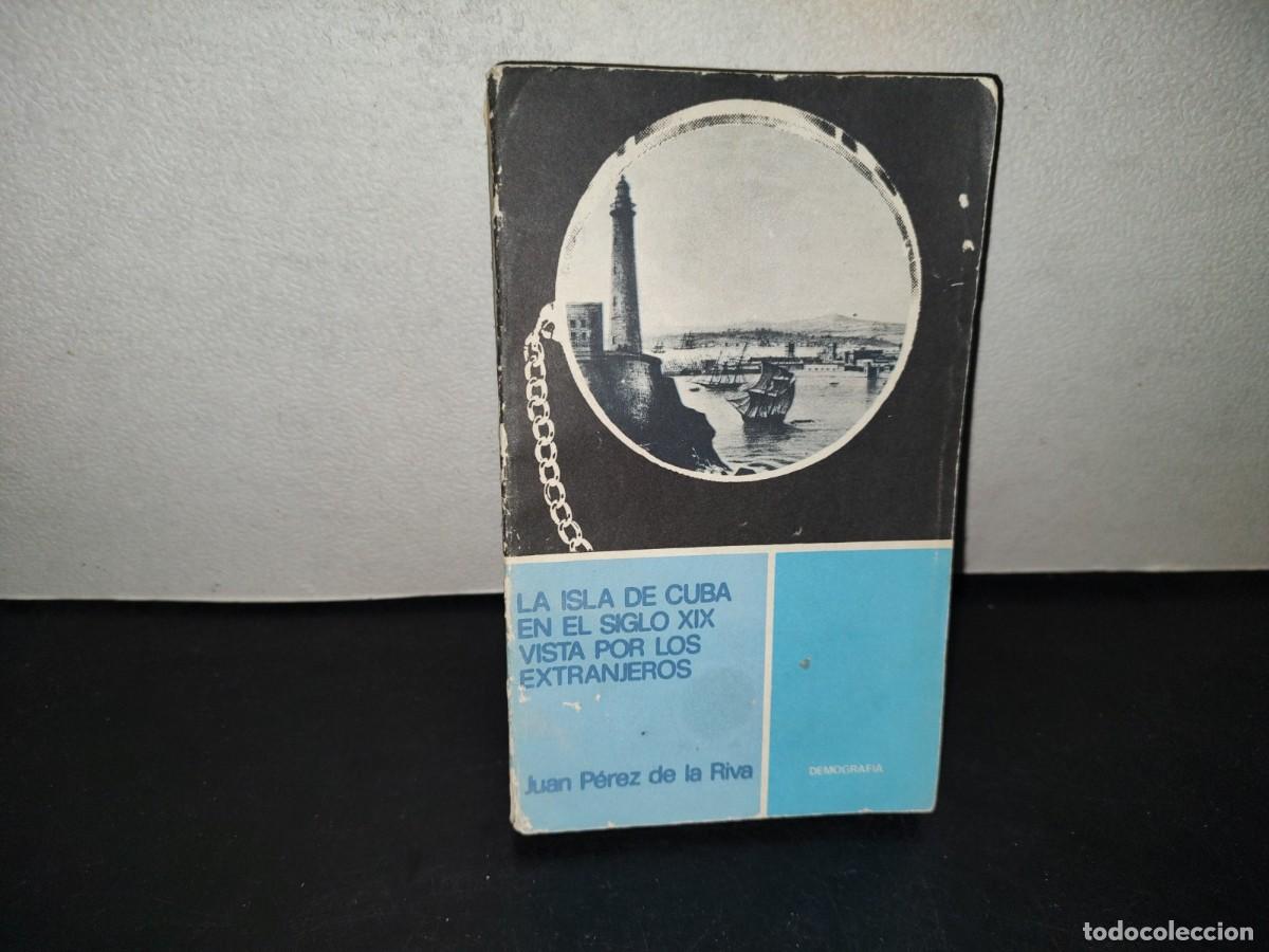 Libros de segunda mano: 218- La Isla De Cuba En El Siglo XIX Vista Por Los Extranjeros - Juan P&eacute;rez De La Riva