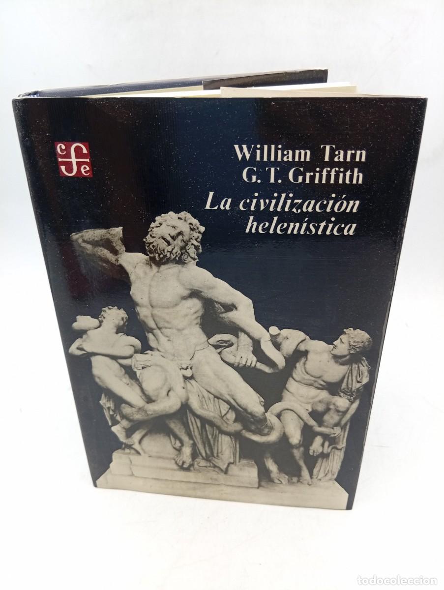 Libros de segunda mano: LA CIVILIZACION HELENISTICA. W. TARN Y G.T. GRIFFITH. FONDO DE CULTURA ECONOMICA. 1982. PAGS :272.