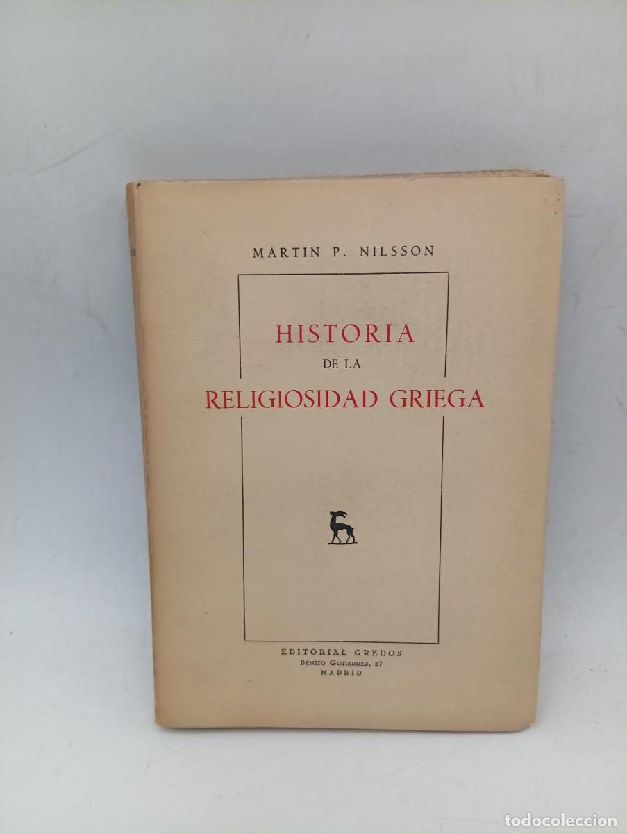 Libros de segunda mano: HISTORIA DE LA RELIGIOSIDAD GRIEGA. MARTIN P. NILSSON. EDITORIAL GREDOS. 1953. PAGS : 236.
