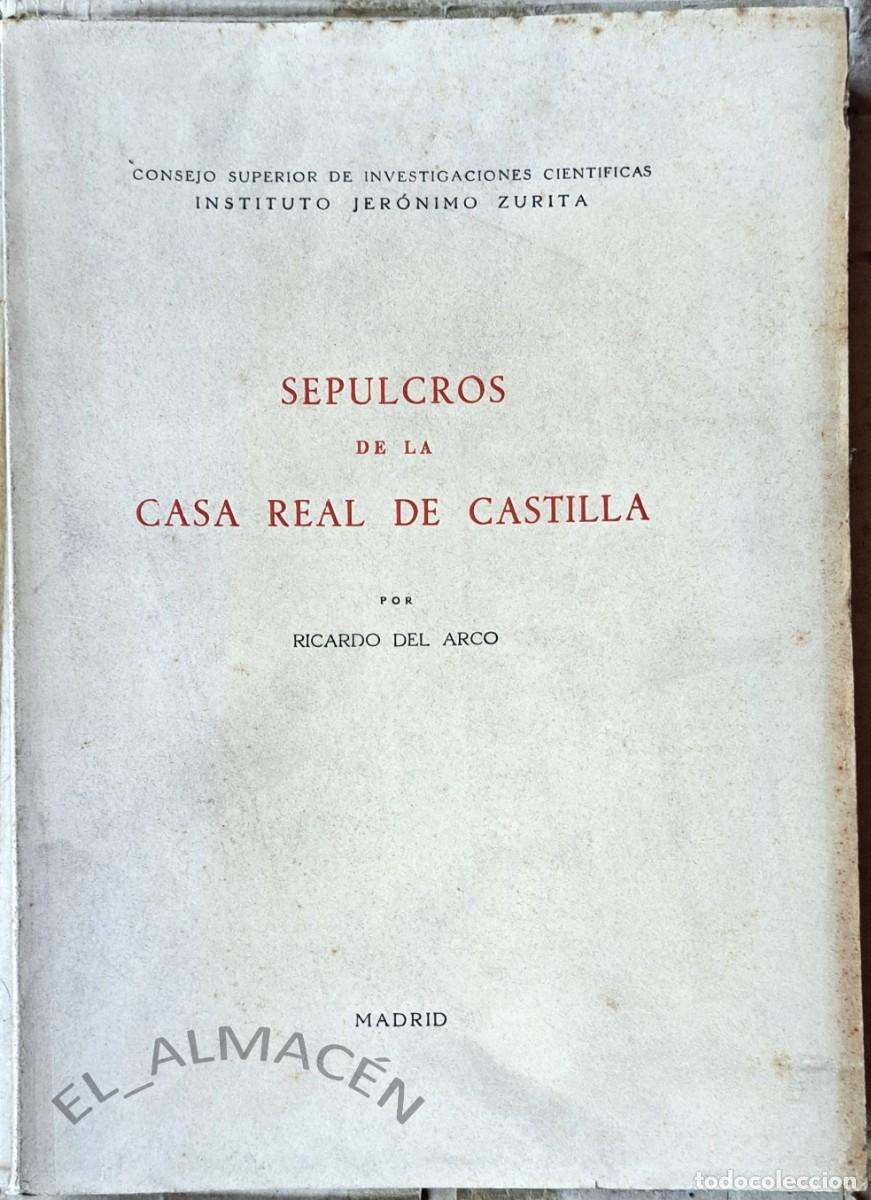 Libros de segunda mano: SEPULCROS DE LA CASA REAL DE CASTILLA (RICARDO DEL ARCO 1954) SIN USAR