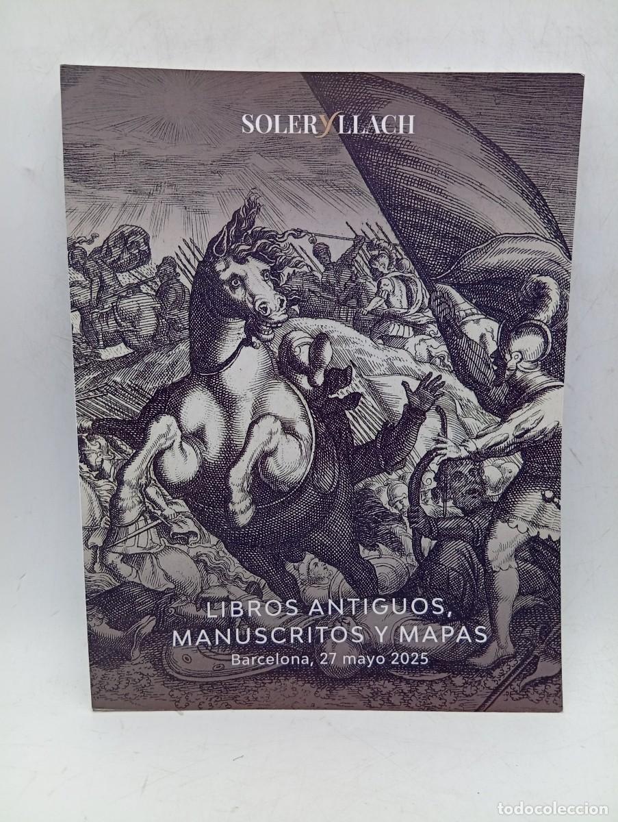 Libros de segunda mano: CATALOGO. SOLER Y LLACH. LIBROS ANTIGUOS, MANUSCRITOS Y MAPAS. BARCELONA, 27 DE MAYO 2025. PAGS: 181