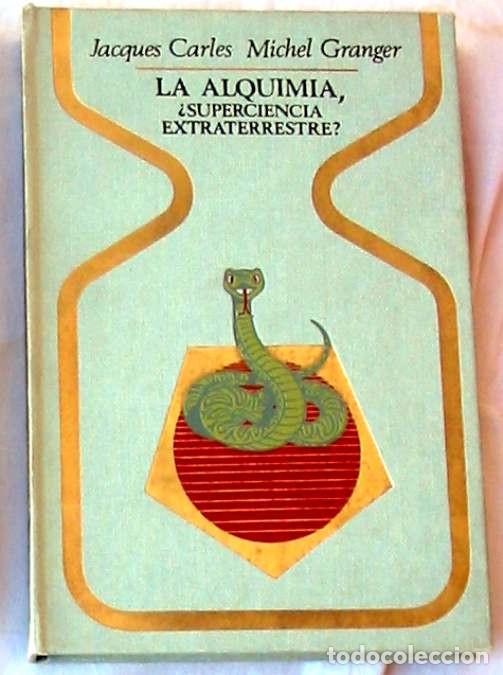 Libros de segunda mano: LA ALQUIMIA &iquest;SUPERCIENCIA EXTRATERRESTRE? JACQUES CARLES / MICHEL GRANGER PLAZA & JANES 1&ordf; ED. 1974