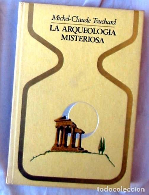 Libros de segunda mano: LA ARQUEOLOG&Iacute;A MISTERIOSA - MICHEL-CLAUDE TOUCHARD - PLAZA & JANES 1&ordf; ED. 1975 - VER INDICE