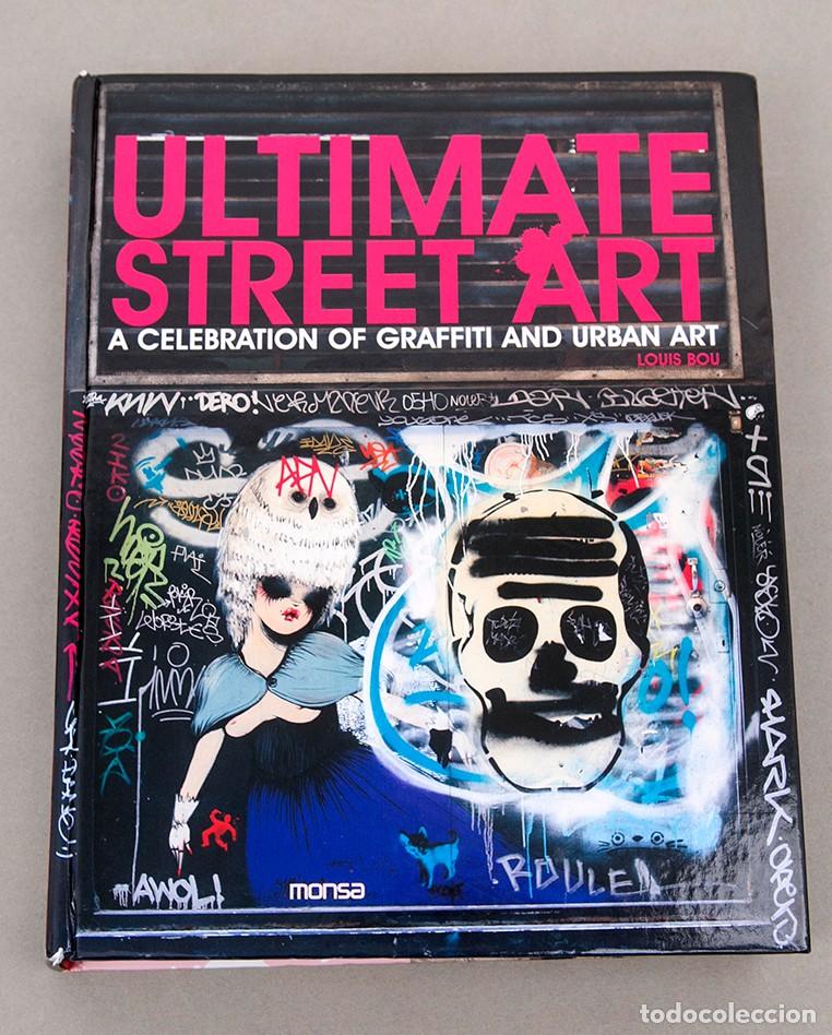 Libros de segunda mano: ULTIMATE STREET ART - A CELEBRATION OF GRAFFITI AND URBAN ART - LOUIS BOU - 2009