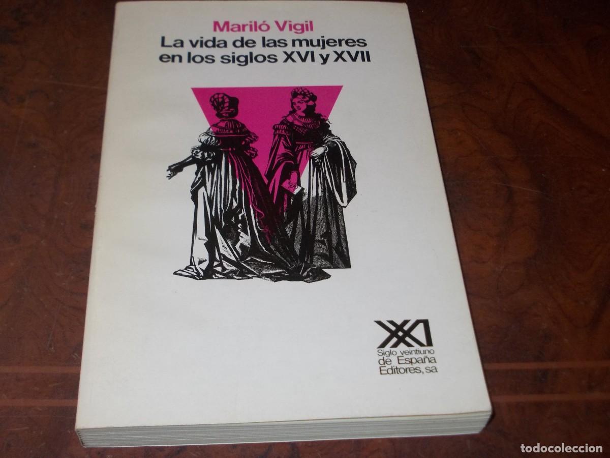 Libros de segunda mano: La vida de las mujeres en los siglos XVI y XVII. Maril&oacute; Vigil. Siglo Veintiuno 1&ordf; ed. dicbre 1.986
