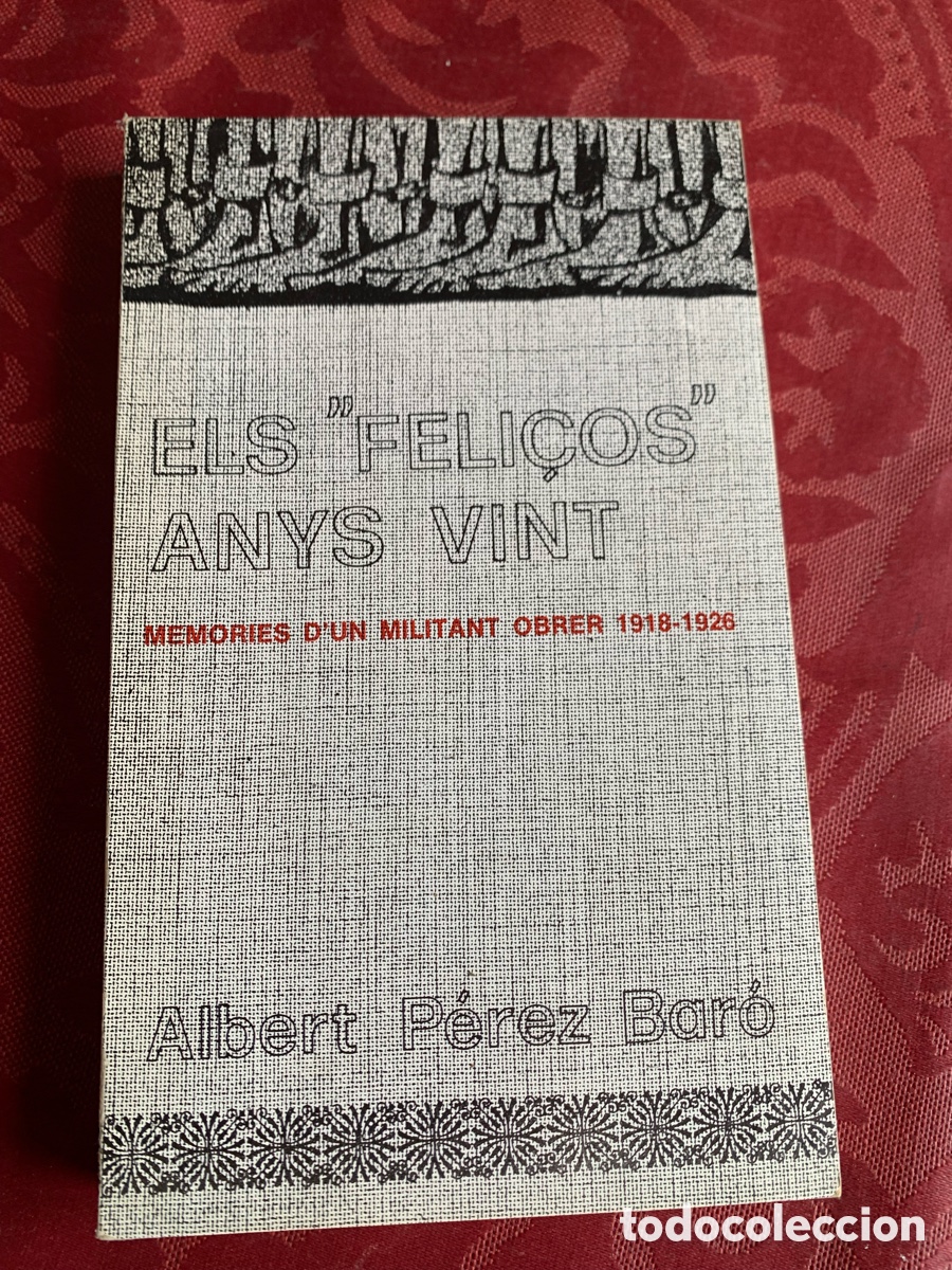 Libros de segunda mano: Els &rdquo;feli&ccedil;os&rdquo; anys vint. Mem&ograve;ries d'un militant obrer 1918-1926 A. P&eacute;rez Bar&oacute;