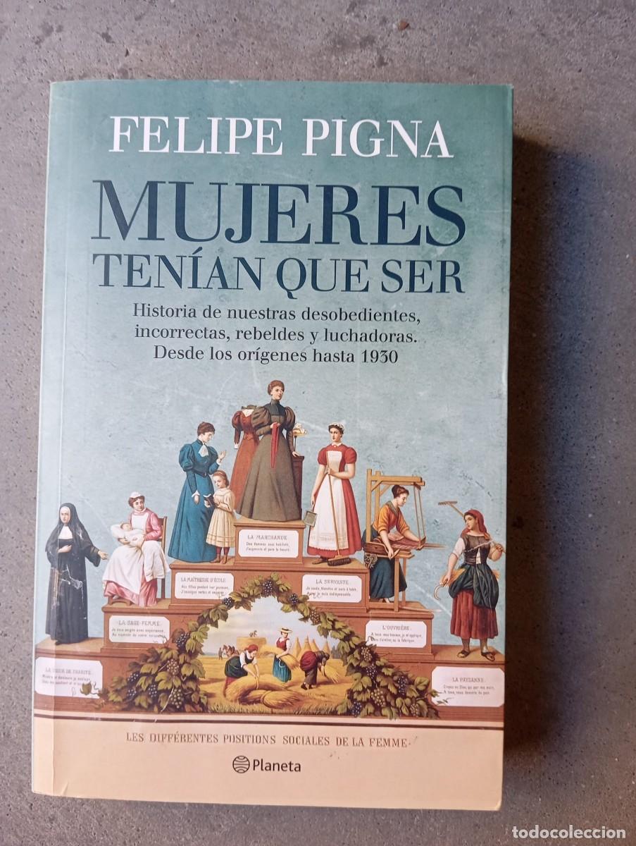Libros de segunda mano: Mujeres ten&iacute;an que ser /Felipe Pigna /Planeta,2017