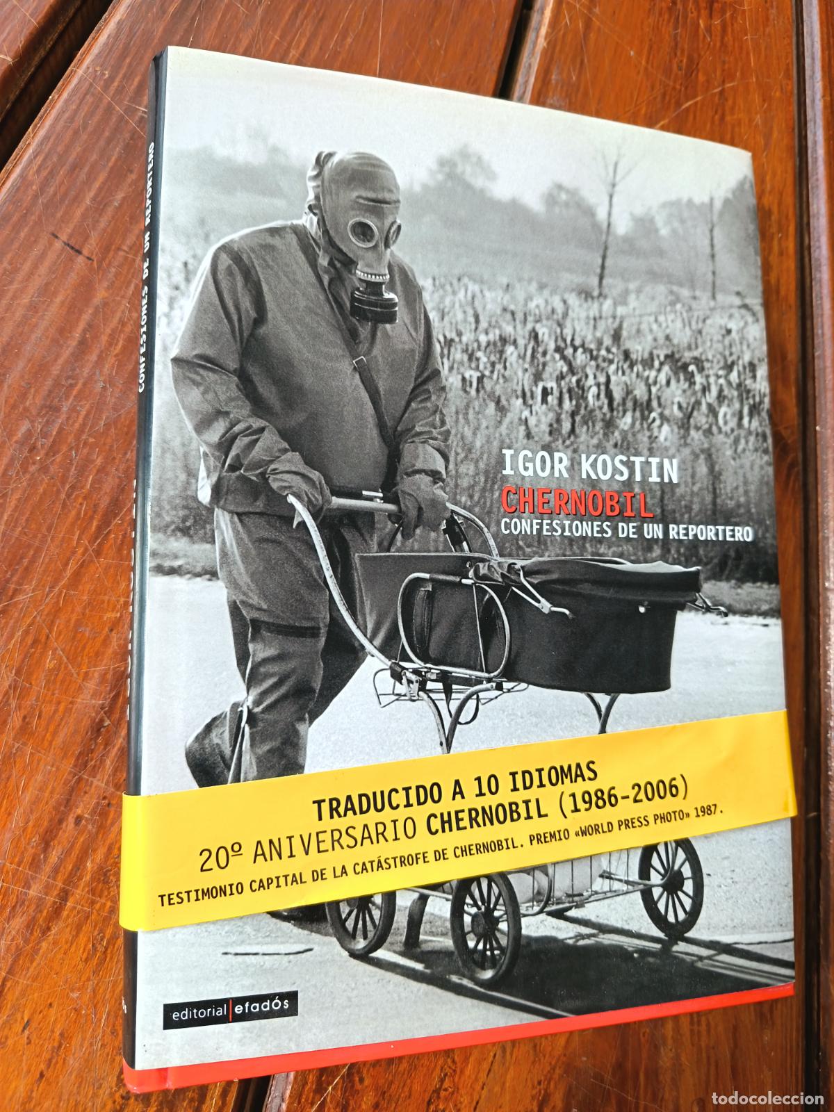 Libros de segunda mano: CHERNOBIL. CONFESIONES DE UN REPORTERO. IGOR KOSTIN. ED. EFAD&Oacute;S, 2006. 1&ordf; ED. 240 PP. MUY ILUS-