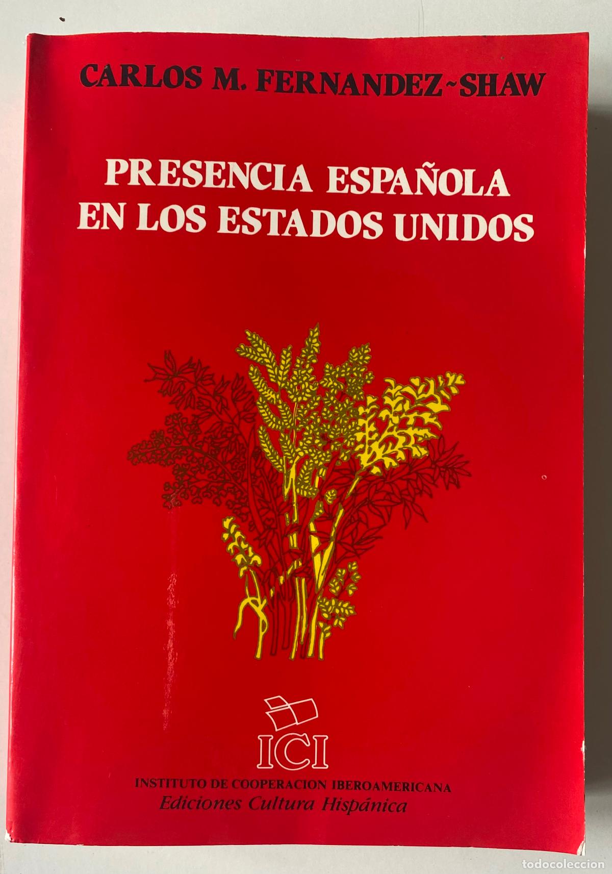 Libros de segunda mano: CARLOS FERN&Aacute;NDEZ-SHAW: PRESENCIA ESPA&Ntilde;OLA EN LOS ESTADOS UNIDOS
