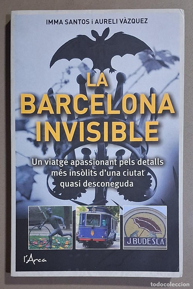 Libros de segunda mano: La Barcelona invisible. Imma Santos i Aureli V&agrave;zquez. L&rsquo;Arca 2012. Molt bon estat!