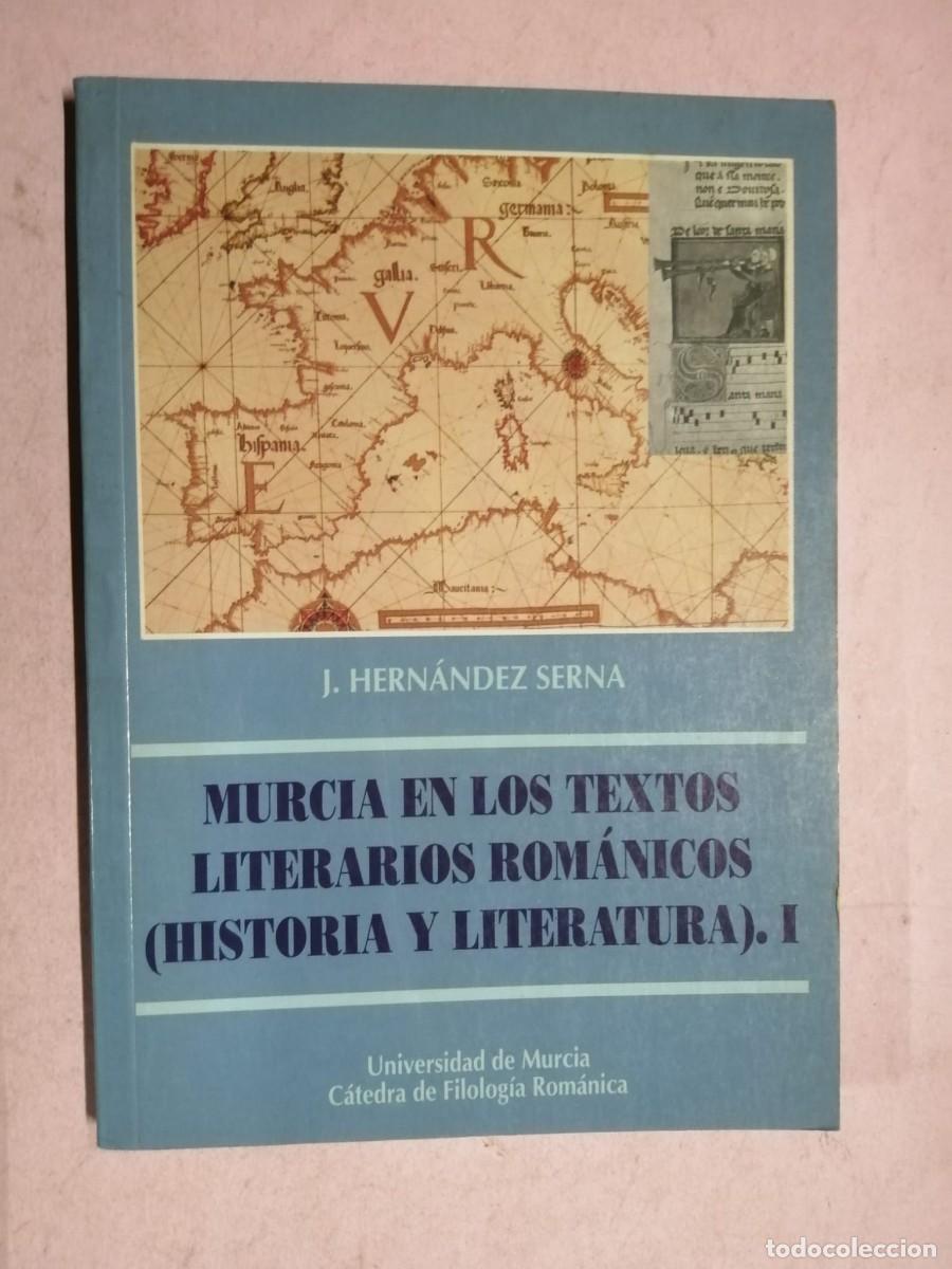 Libros de segunda mano: MURCIA EN LOS TEXTOS LITERARIOS ROMANICOS, HISTORIA Y LITERATURA 1 (J. HERNANDEZ SERNA)