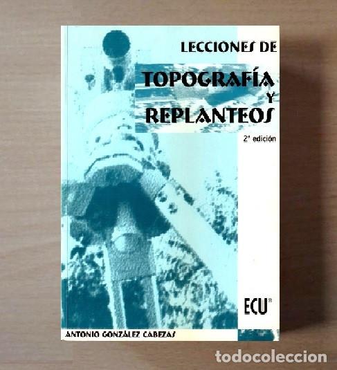 Libros de segunda mano: TOPOGRAFIA. LECCIONES DE TOPOGRAFIA Y REPLANTEOS. ANTONIO GONZALEZ CABEZAS.