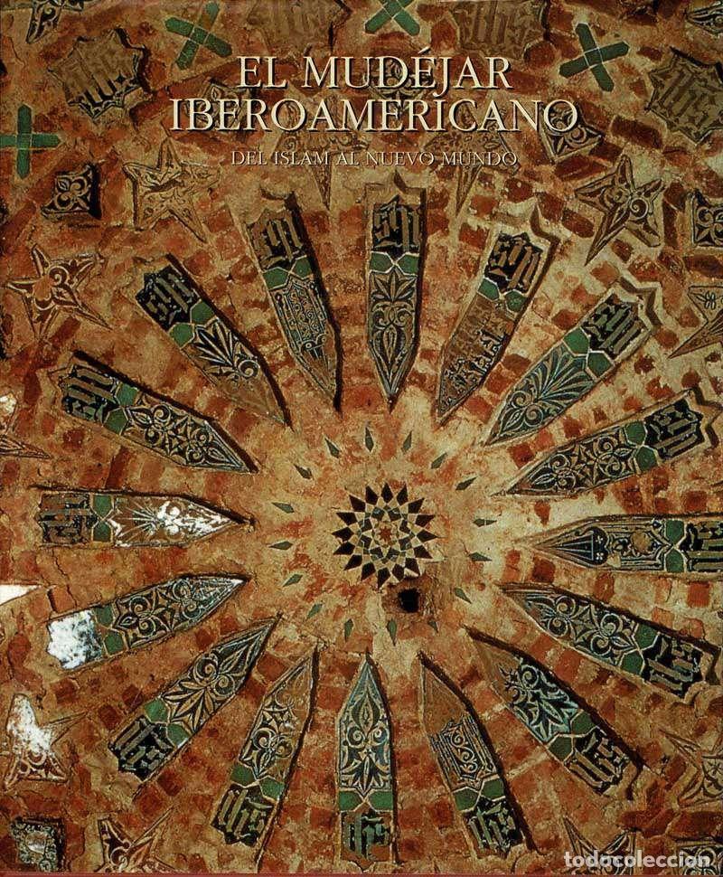 Libros de segunda mano: El mud&eacute;jar iberoamericano. Del Islam al Nuevo Mundo