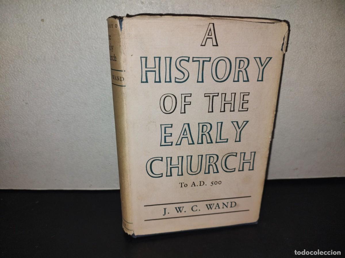 Libros de segunda mano: 218- A History Of The Early Church To A. D. 500 - J. W. C. Wand - 1965