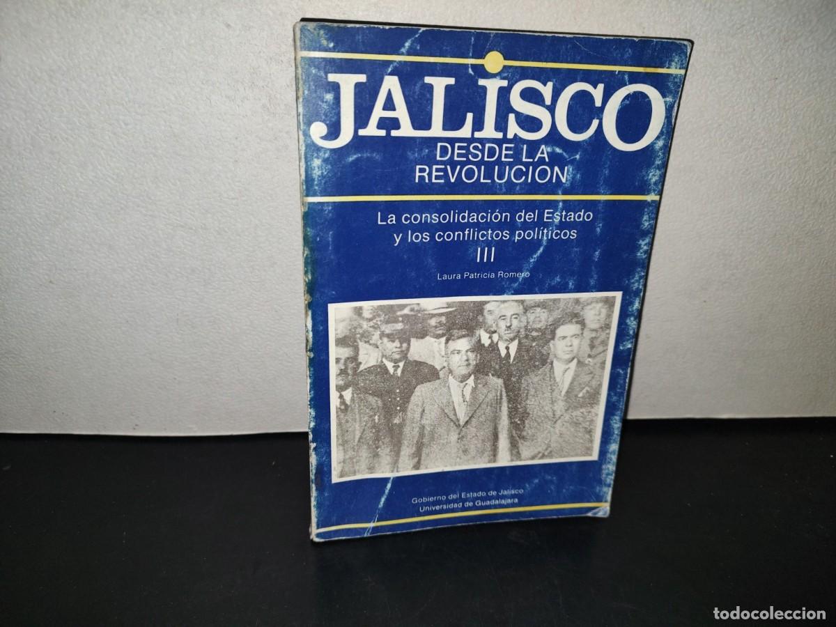 Libros de segunda mano: 218- Jalisco Desde La Revoluci&oacute;n. La Consolidaci&oacute;n Del Estado Y Los Conflictos Pol&iacute;ticos III