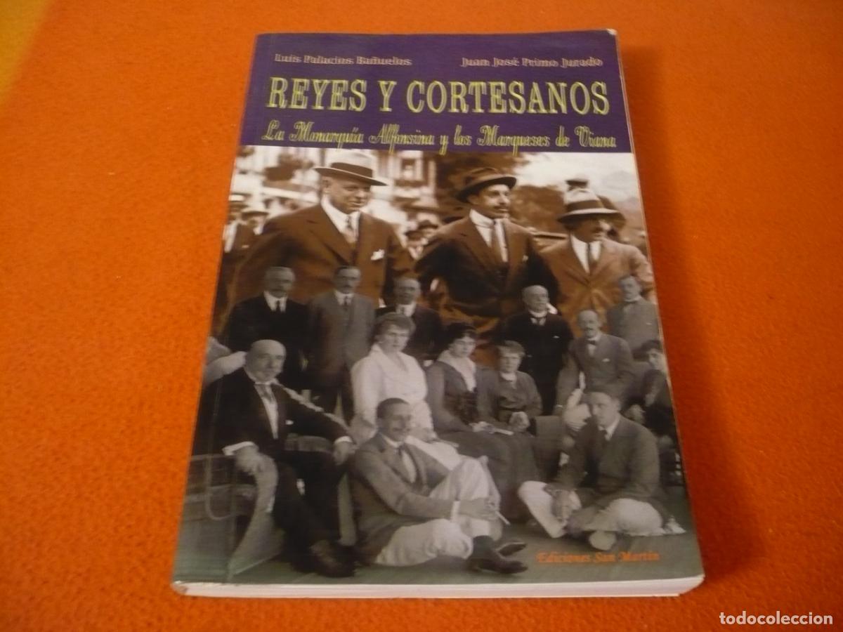 Libros de segunda mano: REYES Y CORTESANOS LA MONARQUIA ALFONSINA Y LOS MARQUESES DE VIANA ( BA&Ntilde;UELOS) HISTORIA ALFONSO XIII