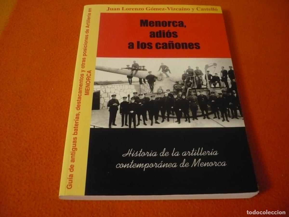 Libros de segunda mano: MENORCA ADIOS A LOS CA&Ntilde;ONES HISTORIA DE LA ARTILLERIA CONTEMPORANEA (GOMEZ-VIZCAINO) GUERRA EJERCITO