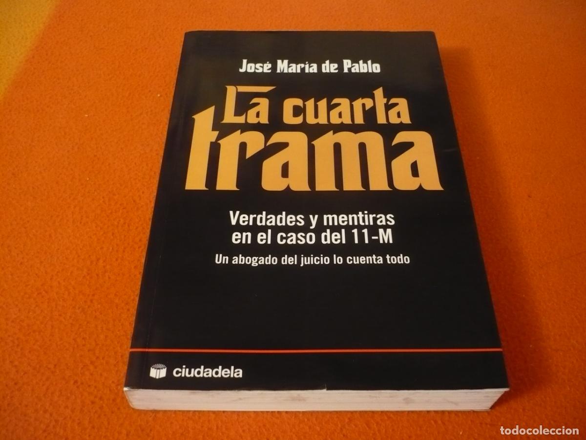Libros de segunda mano: LA CUARTA TRAMA VERDADES Y MENTIRAS EN EL CASO 11-M ( JOSE MARIA DE PABLO ) 2009 MADRID ATENTADO