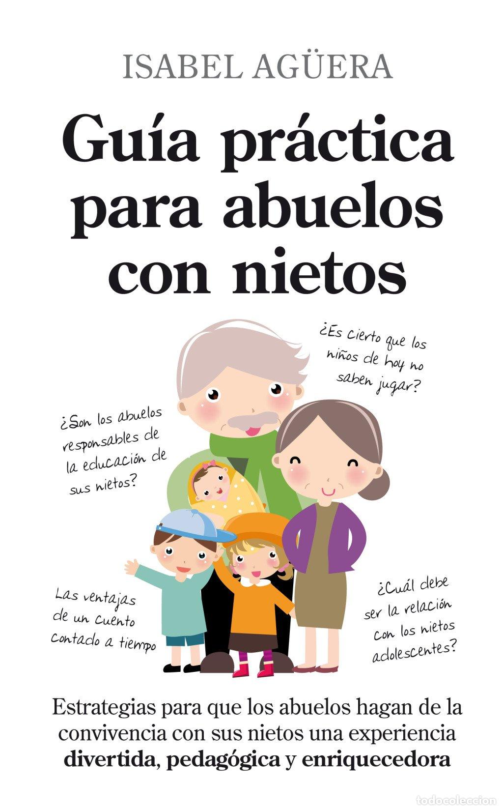 Libros de segunda mano: Gu&iacute;a Pr&aacute;ctica para Abuelos con Nietos - Isabel Ag&uuml;era Espejo-saavedra - Editorial Torom&iacute;tico - Ensay
