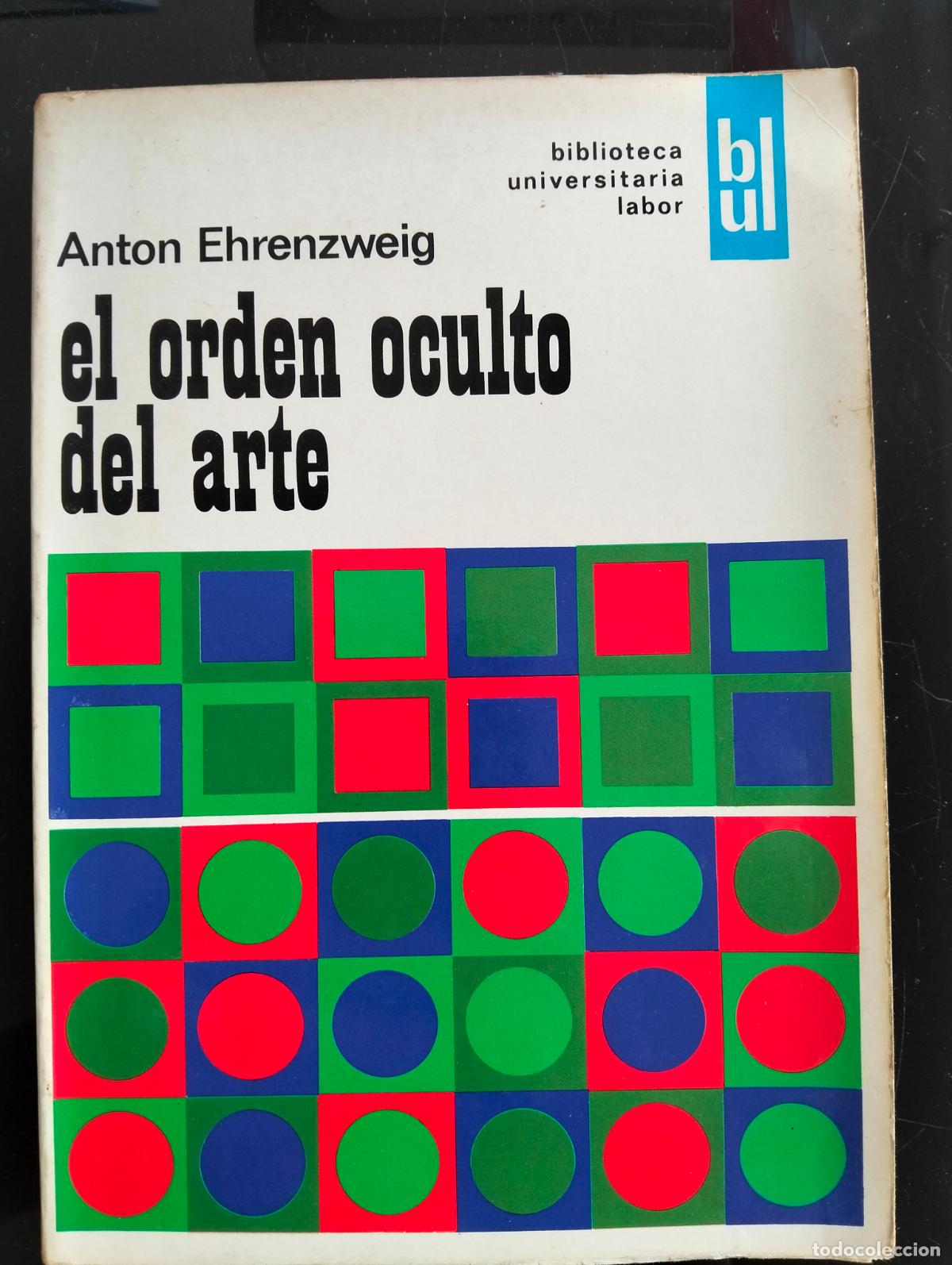 Libros de segunda mano: Raro. Ensayo. El Orden Oculto del Arte, Anton Ehrenzweig, ed. Labor, 1973 VISITA CATALOGO L55