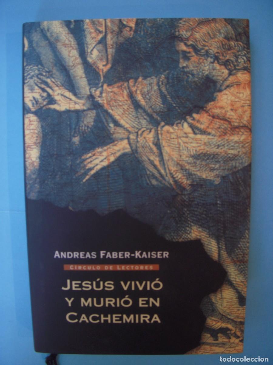 Libros de segunda mano: JESUS VIVIO Y MURIO EN CACHEMIRA - ANDREAS FABER-KAISER - CIRCULO DE LECTORES, 2006 (BUEN ESTADO)