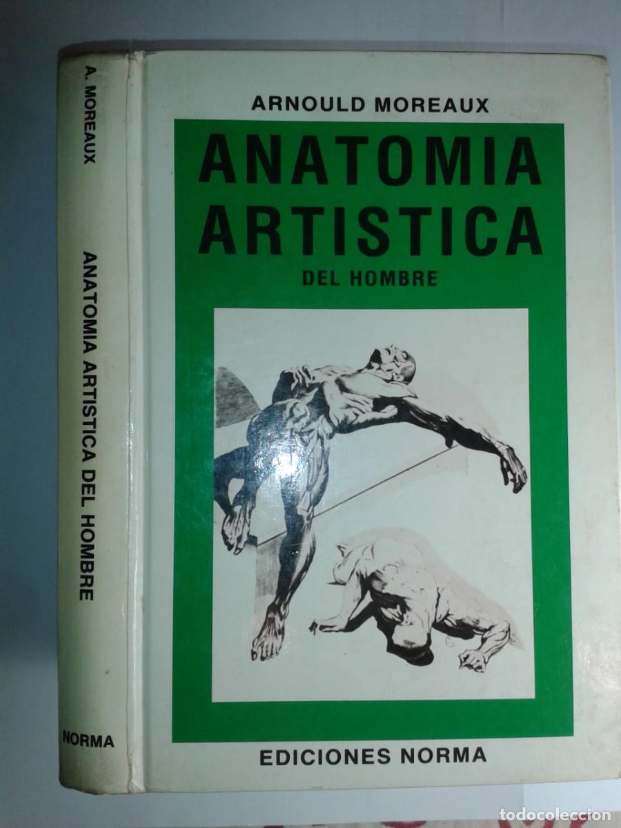 Libros de segunda mano: ANATOM&Iacute;A ART&Iacute;STICA DEL HOMBRE 1988 ARNOULD MOREAUX 1&ordf; EDICI&Oacute;N EDICIONES NORMA
