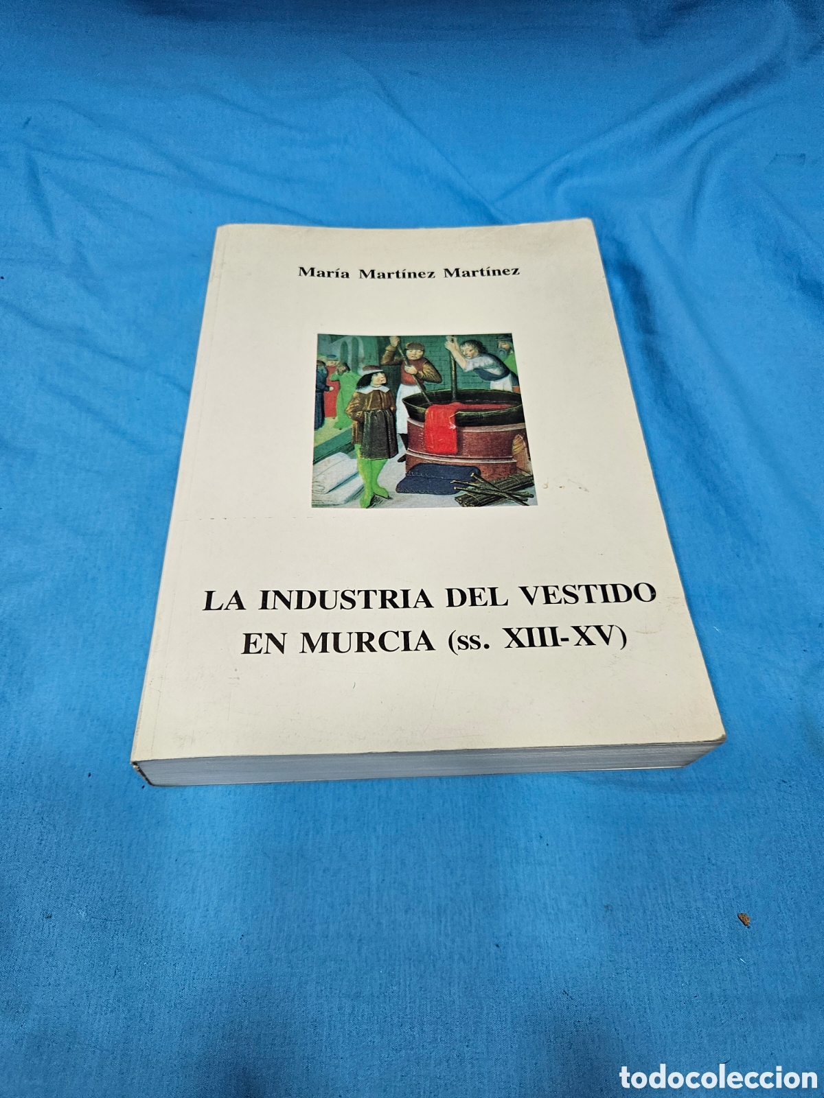 Libros de segunda mano: MARIA MARTINEZ MARTINEZ. LA INDUSTRIA DEL VESTIDO EN MURCIA. SS. XIII - XV