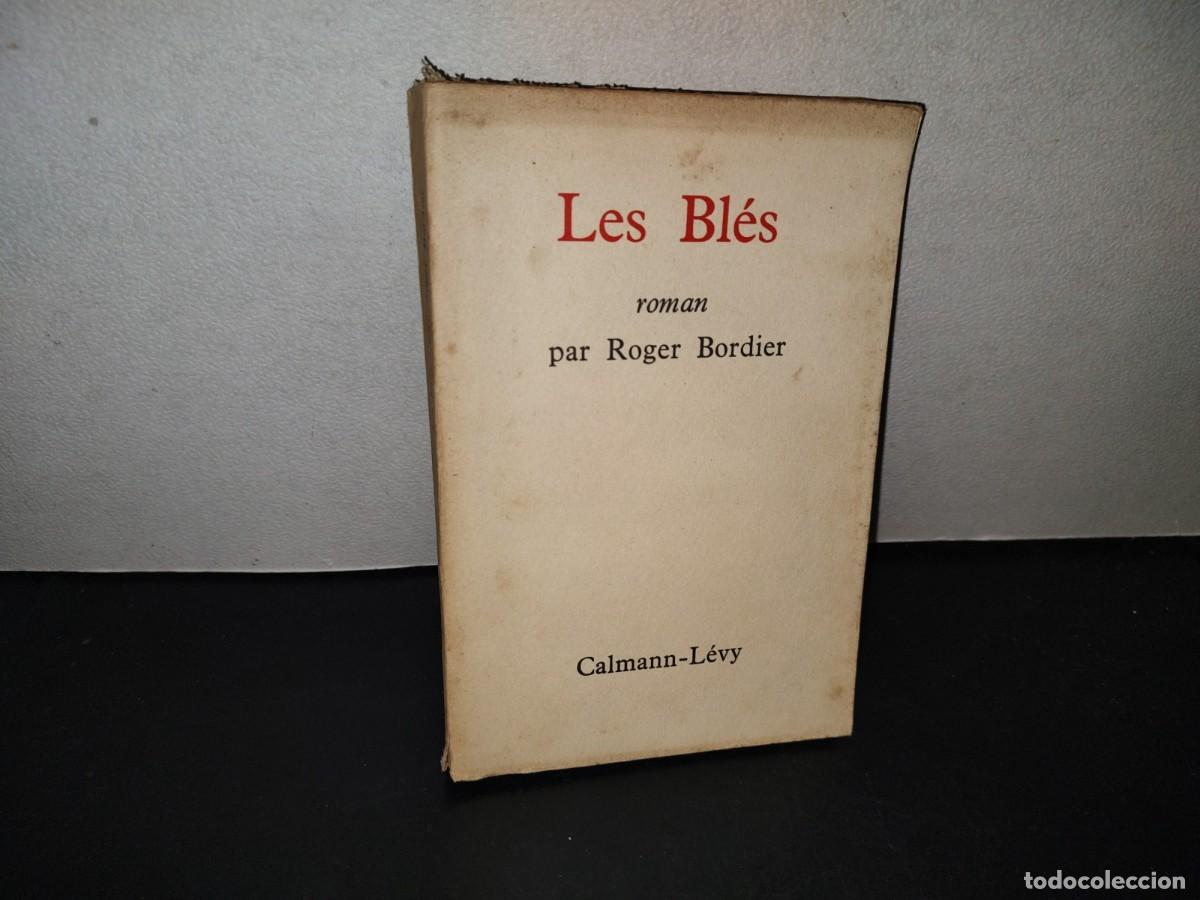 Libros de segunda mano: 218- Les Bl&eacute;s. Roman Par Roger Bordier - Calmann-L&eacute;vy, Paris - 1961