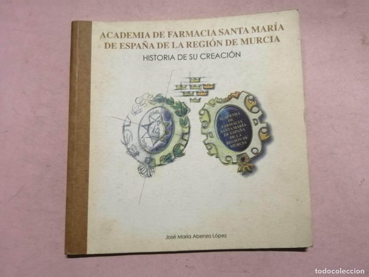 Libros de segunda mano: ACADEMIA DE FARMACIA SANTA MARIA DE ESPA&Ntilde;A DE LA REGION DE MURCIA. HISTORIA DE SU CREACION