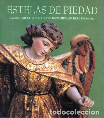 Libros de segunda mano: ESTELAS DE PIEDAD PATRIMONIO ARTISTICO RELIGIOSO CHICLANA DELA FRA. EXPOSICION ARTE SACRO- A-CA-4343