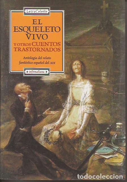 Libros de segunda mano: LIBRO EL ESQUELETO VIVO Y OTROS CUENTOS TRASTORNADOS ANTOLOG&Iacute;A CUENTO ESPA&Ntilde;OL SIGLO XIX