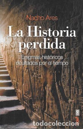 Libros de segunda mano: LA HISTORIA PERDIDA - ENIGMAS HISTORICOS OCULTADOS POR EL TIEMPO - ARES, NACHO - A-ESOT-1029