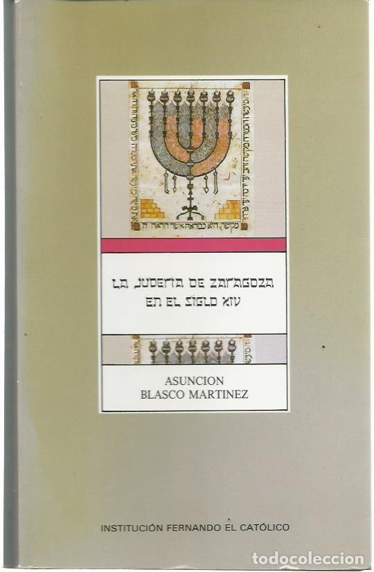 Libros de segunda mano: Asunci&oacute;n BLASCO MART&Iacute;NEZ : La Juder&iacute;a de Zaragoza en el siglo XIV. (I.F.C., 1988. Dedicado)