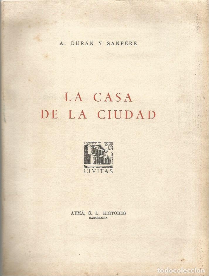 Libros de segunda mano: LA CASA DE LA CIUDAD-A. DUR&Aacute;N Y SANPERE - 1951 - EJEMPLAR VII/XV