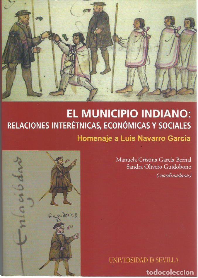 Libros de segunda mano: EL MUNICIPIO INDIANO. Relaciones inter&eacute;tnicas, econ&oacute;micas y sociales (Homenaje a Luis Navarro Garc&iacute;a