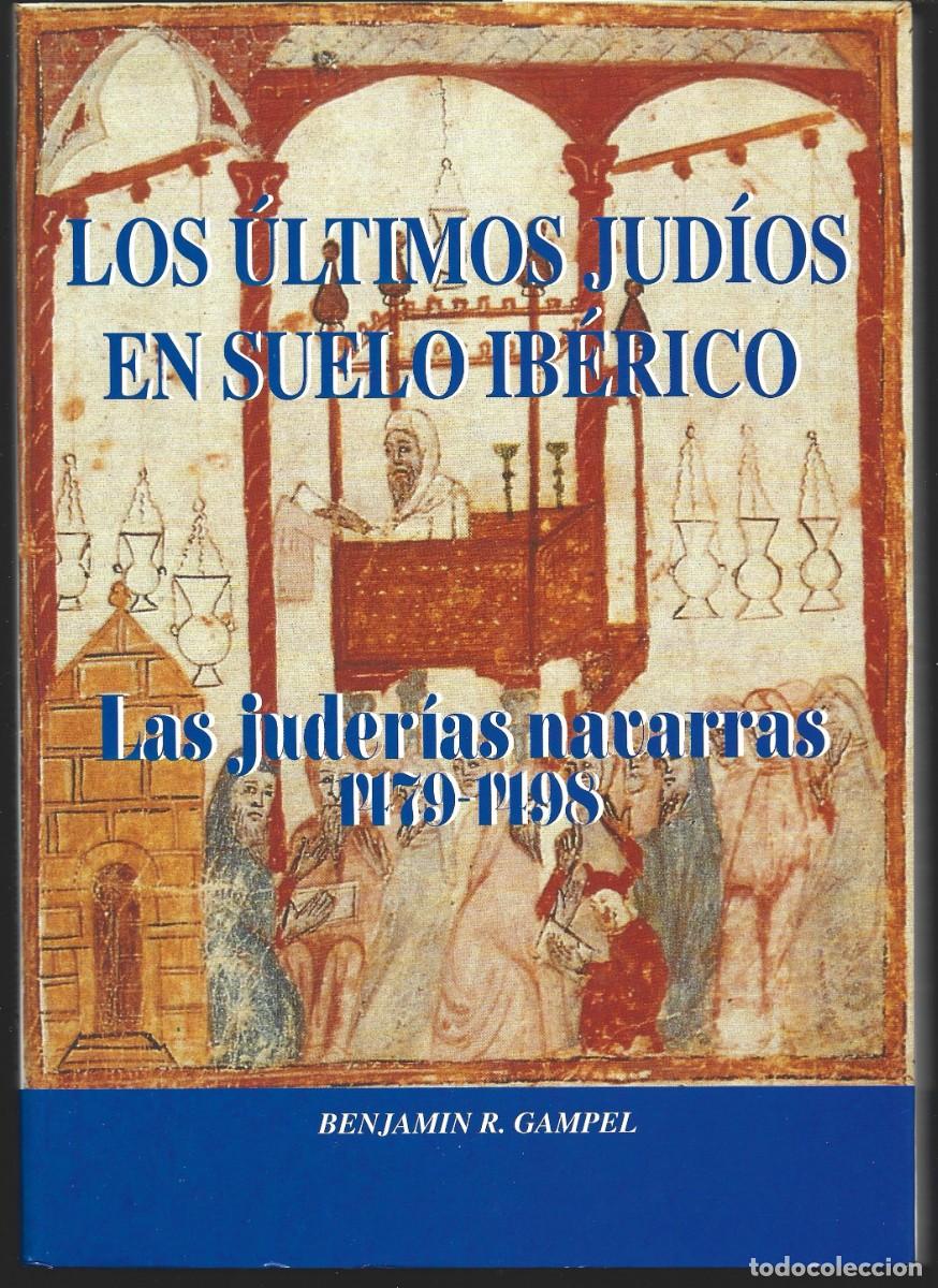Libros de segunda mano: Benjamin R. GAMPEL : Los &uacute;ltimos jud&iacute;os en suelo ib&eacute;rico (Las Juder&iacute;as navarras 1479-1498). 1996