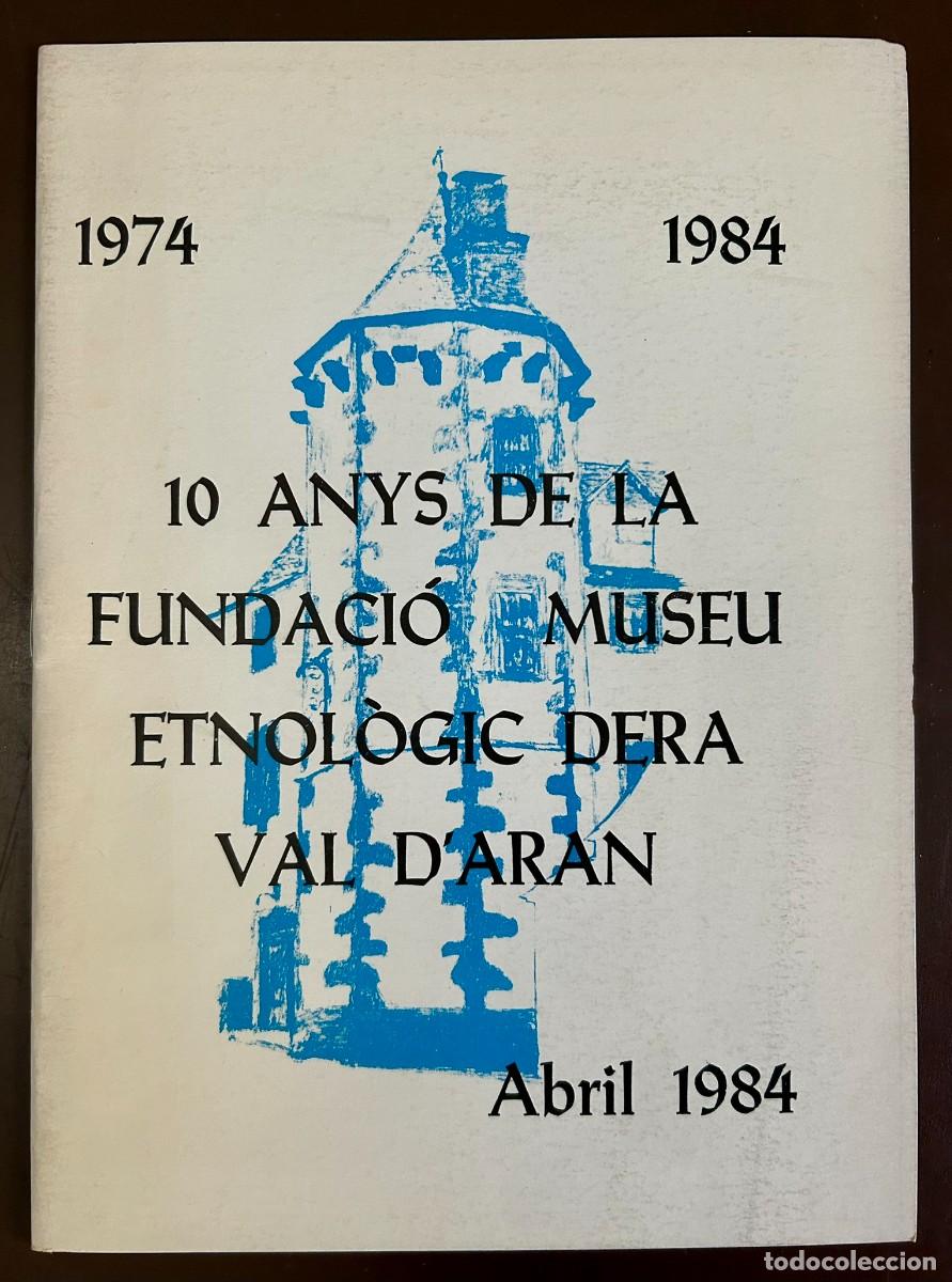 Livres d'occasion: 10 ANYS DE LA FUNDACI&Oacute; MUSEU ETNOL&Ograve;GIC DERA VAL D' ARAN - 1974-1984 - VIELHA