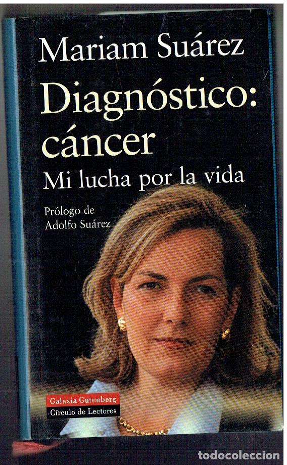 Libros de segunda mano: DIAGN&Oacute;STICO: C&Aacute;NCER. MI LUCHA POR LA VIDA. MARIAM SU&Aacute;REZ. GALAXIA. 2000. (P/B71.)