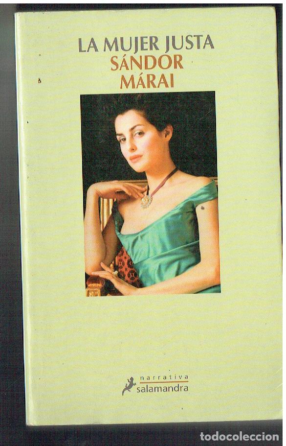 Libros de segunda mano: LA MUJER JUSTA. S&Aacute;NDOR M&Aacute;RAI. SALAMANDRA, 2007. (P/B71.)