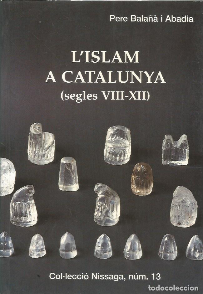 Libros de segunda mano: L'ISLAM A CATALUNYA (SEGLES VIII-XII) - PERE BALA&Ntilde;&Agrave; i ABADIA