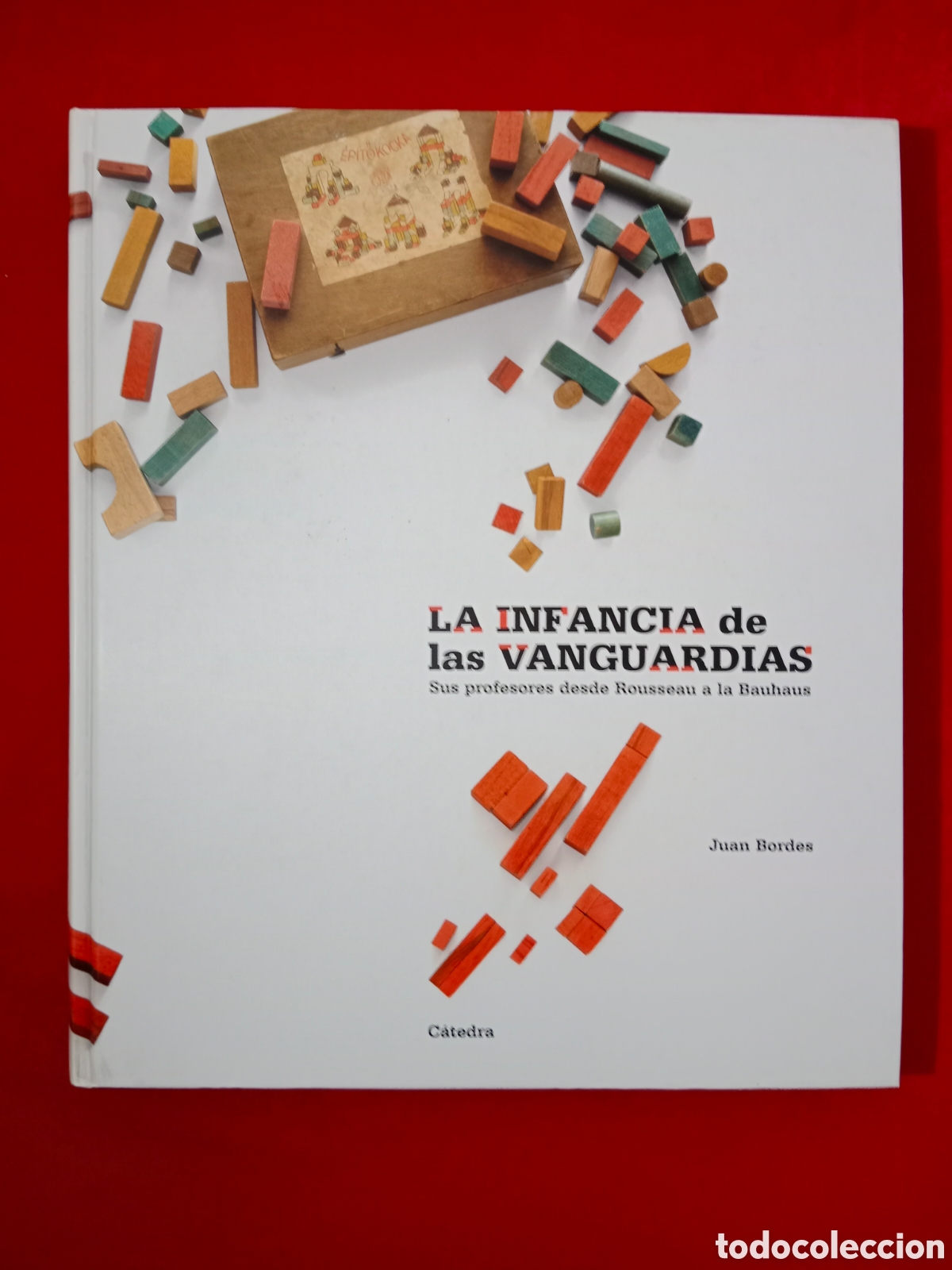 Libros de segunda mano: LA INFANCIA DE LAS VANGUARDIAS. SUS PROFESORES DESDE ROUSSEAU A LA BAUHAUS , JUAN BORDES ,C&Aacute;TEDRA
