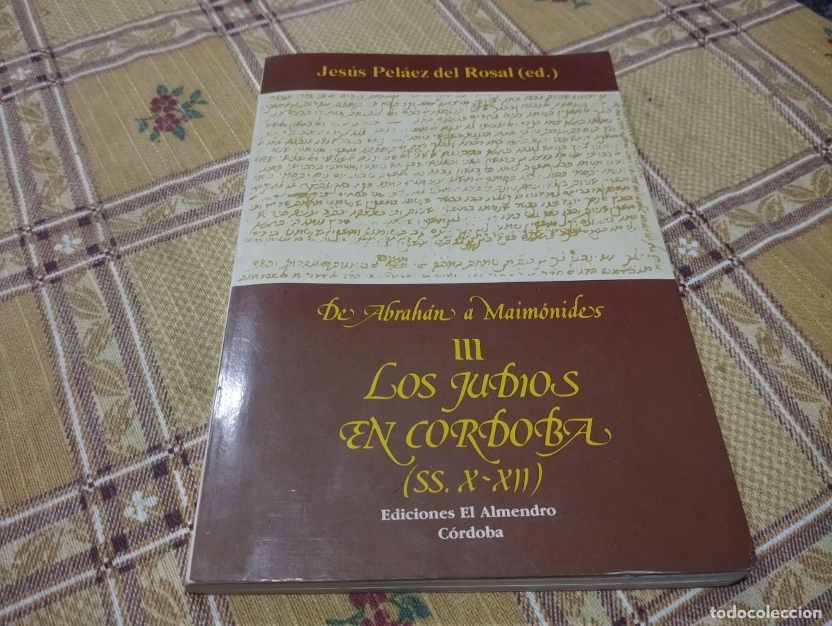 Libros de segunda mano: DE ABRAH&Aacute;N A MAIM&Oacute;NIDES III LOS JUD&Iacute;OS EN C&Oacute;RDOBA (SS. X-XIIi) - Jes&uacute;s Pel&aacute;ez del Rosal (ed.)